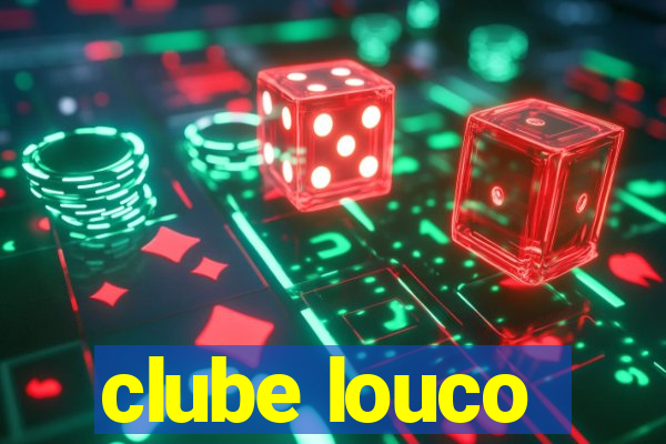 clube louco